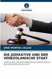 DIE JUDIKATIVE UND DER VENEZOLANISCHE STAAT, Montiel Calles Jimai