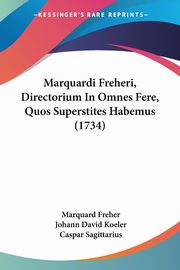 Marquardi Freheri, Directorium In Omnes Fere, Quos Superstites Habemus (1734), Freher Marquard