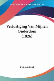 Verlustiging Van Mijnen Ouderdom (1826), Feith Rhijnvis