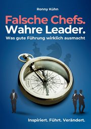 Falsche Chefs. Wahre Leader. - Was gute Fhrung wirklich ausmacht, Khn Ronny