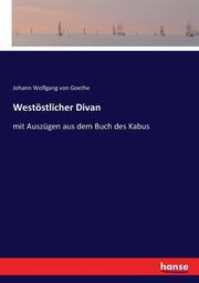 Weststlicher Divan, Goethe Johann Wolfgang von