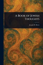 A Book of Jewish Thoughts, Hertz Joseph H. (Joseph Herman)