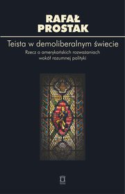 ksiazka tytu: Teista w demoliberalnym wiecie autor: Prostak Rafa