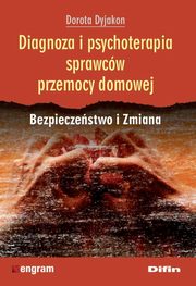 ksiazka tytu: Diagnoza i psychoterapia sprawcw przemocy domowej autor: Dyjakon Dorota