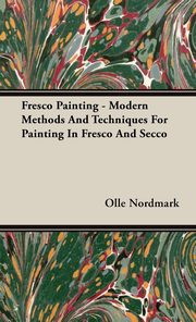 ksiazka tytu: Fresco Painting - Modern Methods And Techniques For Painting In Fresco And Secco autor: Nordmark Olle