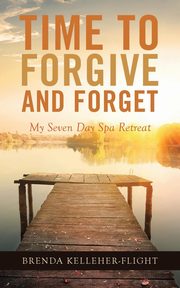 ksiazka tytu: Time to Forgive and Forget autor: Kelleher-Flight Brenda