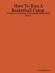 How To Run A Basketball Camp, Spainhour Dan