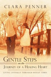 Gentle Steps on the Journey of a Healing Heart, Penner Clara