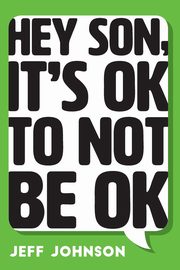 Hey Son, It's Ok To Not Be Ok, Johnson Jeff