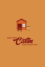 Unlce Tom's Cabin, Stowe Harriet Beecher