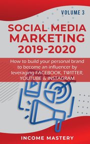 Social Media Marketing 2019-2020, Income Mastery