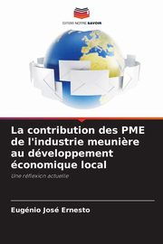 La contribution des PME de l'industrie meuni?re au dveloppement conomique local, Ernesto Eugnio Jos