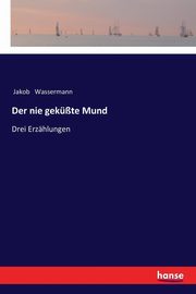 Der nie gekte Mund, Wassermann Jakob