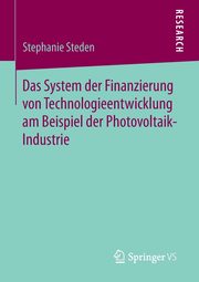 Das System der Finanzierung von Technologieentwicklung am Beispiel der Photovoltaik-Industrie, Steden Stephanie