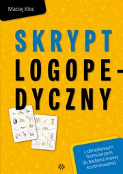 ksiazka tytu: Skrypt logopedyczny z obrazkowym formularzem do badania mowy kontrolowanej autor: Kloc Maciej