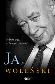Jan Woleski Wierz w to, co potrafi zrozumie, Woleski Jan