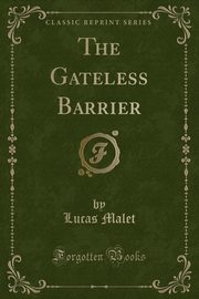 ksiazka tytu: The Gateless Barrier (Classic Reprint) autor: Malet Lucas