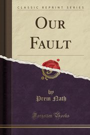 ksiazka tytu: Our Fault (Classic Reprint) autor: Nath Prem