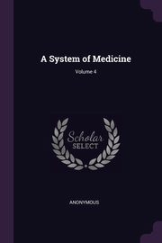 A System of Medicine; Volume 4, Anonymous