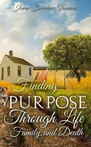 ksiazka tytu: Finding Purpose Through Life, Family, and Death autor: Thomas Jorie Borders