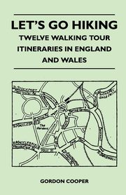 Let's Go Hiking - Twelve Walking Tour Itineraries in England and Wales, Cooper Gordon
