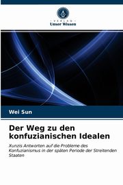 Der Weg zu den konfuzianischen Idealen, Sun Wei