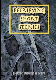 Petrifying Short Stories, Horror Beyond A Scare, Various Writers