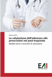 ksiazka tytu: La valutazione dell'aderenza alle prescrizioni nel post-trapianto autor: Grillini Mauro