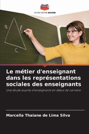 Le mtier d'enseignant dans les reprsentations sociales des enseignants, Thaiane de Lima Silva Marcella