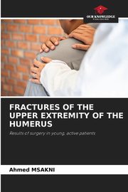 FRACTURES OF THE UPPER EXTREMITY OF THE HUMERUS, MSAKNI Ahmed