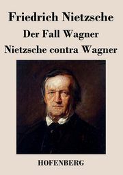 Der Fall Wagner / Nietzsche contra Wagner, Nietzsche Friedrich