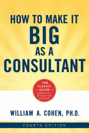How to Make It Big as a Consultant, Cohen William