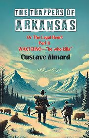 The Trappers Of Arkansas Or The Loyal Heart Part II Waktehno-