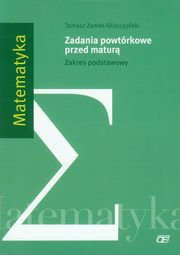 Matematyka Zadania powtrkowe przed matur Zakres podstawowy, Zamek-Gliszczyski Tomasz