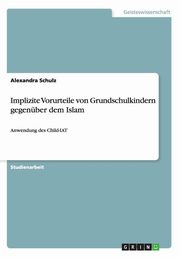 ksiazka tytu: Implizite Vorurteile von Grundschulkindern gegenber dem Islam autor: Schulz Alexandra