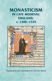 Monasticism in late medieval England, c.1300-1535, Heale Martin