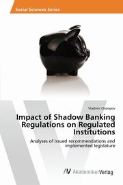 Impact of Shadow Banking Regulations on Regulated Institutions, Charapov Vladimir