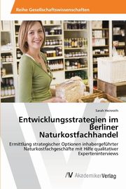 Entwicklungsstrategien im Berliner Naturkostfachhandel, Heinroth Sarah