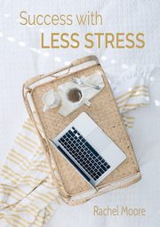 Success with Less Stress, Moore Rachel Ann