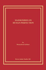 Maimonides on Human Perfection, Kellner Menachem
