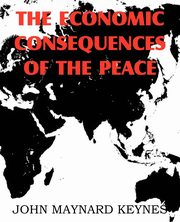 The Economic Consequences of the Peace, Keynes John Maynard