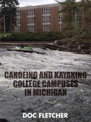 Canoeing and Kayaking College Campuses in Michigan, Doc Fletcher