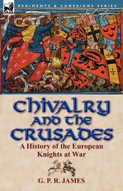 Chivalry and the Crusades, James George Payne Rainsford