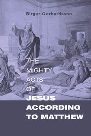 The Mighty Acts of Jesus according to Matthew, Gerhardsson Birger