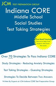 Indiana CORE Middle School Social Studies - Test Taking Strategies, Test Preparation Group JCM-Indiana CORE