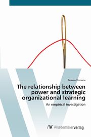 The relationship between power and strategic organizational learning, Voronov Maxim