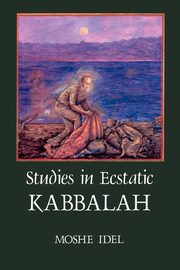 Studies in Ecstatic Kabbalah, Idel Moshe