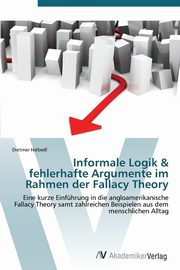 Informale Logik & Fehlerhafte Argumente Im Rahmen Der Fallacy Theory, Halbedl Dietmar