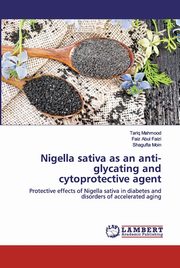 Nigella sativa as an anti-glycating and cytoprotective agent, Mahmood Tariq