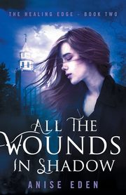 All the Wounds in Shadow, Eden Anise